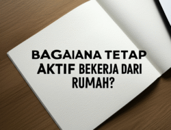 Bagaimana Tetap Aktif Bekerja dari Rumah?
