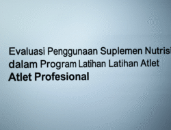 Evaluasi Penggunaan Suplemen Nutrisi dalam Program Latihan Atlet Profesional
