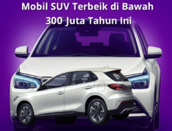 Mobil SUV Terbaik di Bawah 300 Juta Tahun Ini