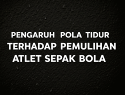 Pengaruh Pola Tidur terhadap Pemulihan Atlet Sepak Bola