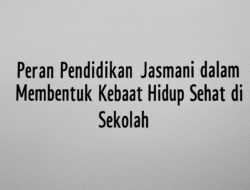 Peran Pendidikan Jasmani dalam Membentuk Kebiasaan Hidup Sehat di Sekolah