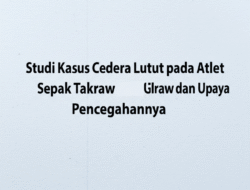 Studi Kasus Cedera Lutut pada Atlet Sepak Takraw dan Upaya Pencegahannya