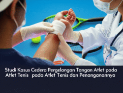 Studi Kasus Cedera Pergelangan Tangan pada Atlet Tenis dan Penanganannya