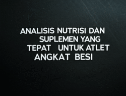 Analisis Nutrisi dan Suplemen yang Tepat untuk Atlet Angkat Besi