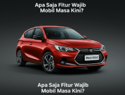Apa Saja Fitur Wajib Mobil Masa Kini?