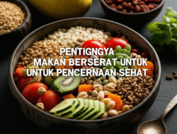 Pentingnya Makan Berserat untuk Pencernaan Sehat