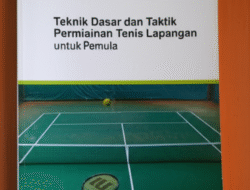 Teknik Dasar dan Taktik Permainan Tenis Lapangan untuk Pemula